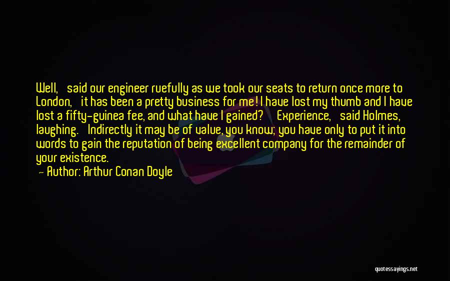 Arthur Conan Doyle Quotes: Well,' Said Our Engineer Ruefully As We Took Our Seats To Return Once More To London, 'it Has Been A