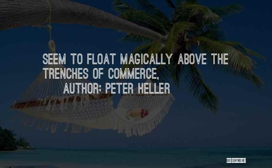 Peter Heller Quotes: Seem To Float Magically Above The Trenches Of Commerce,