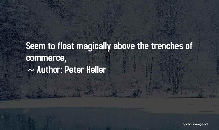 Peter Heller Quotes: Seem To Float Magically Above The Trenches Of Commerce,