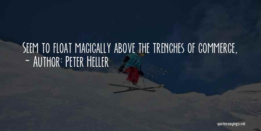 Peter Heller Quotes: Seem To Float Magically Above The Trenches Of Commerce,