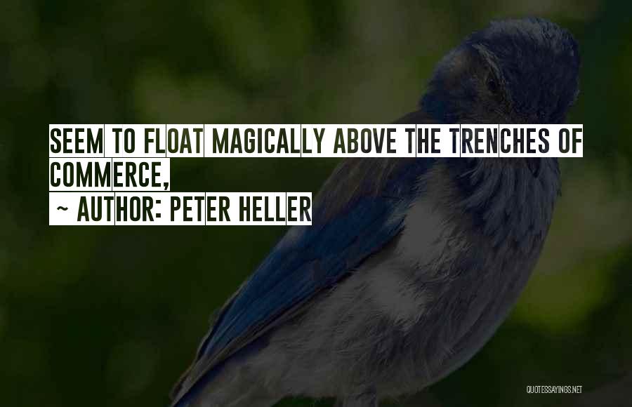 Peter Heller Quotes: Seem To Float Magically Above The Trenches Of Commerce,