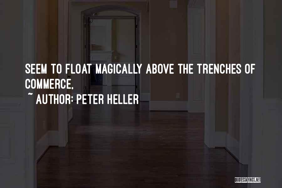 Peter Heller Quotes: Seem To Float Magically Above The Trenches Of Commerce,