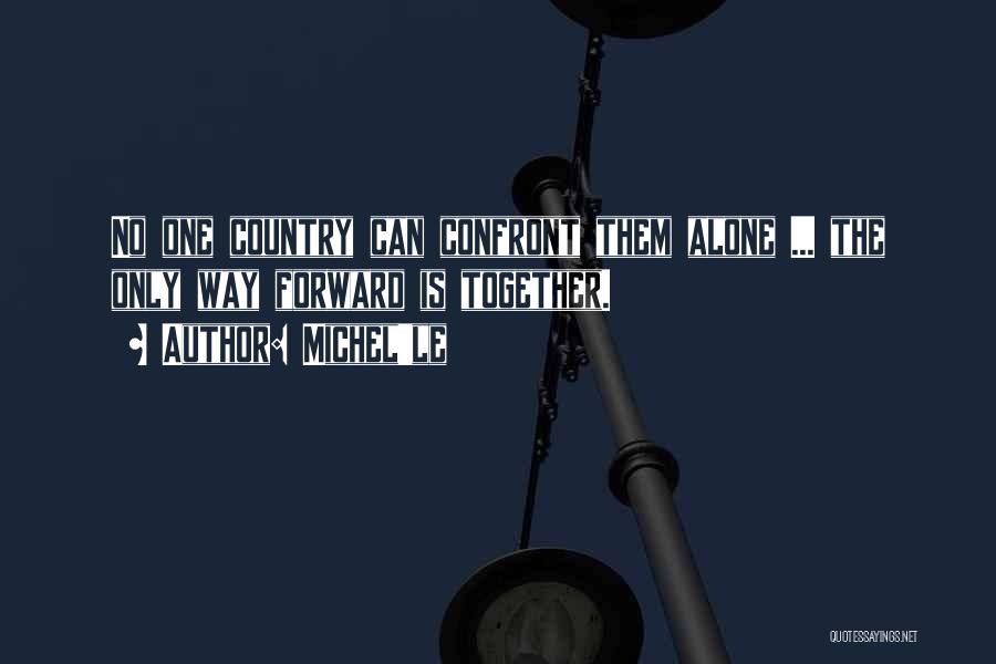 Michel'le Quotes: No One Country Can Confront Them Alone ... The Only Way Forward Is Together.