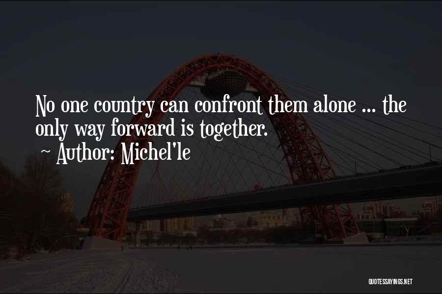 Michel'le Quotes: No One Country Can Confront Them Alone ... The Only Way Forward Is Together.