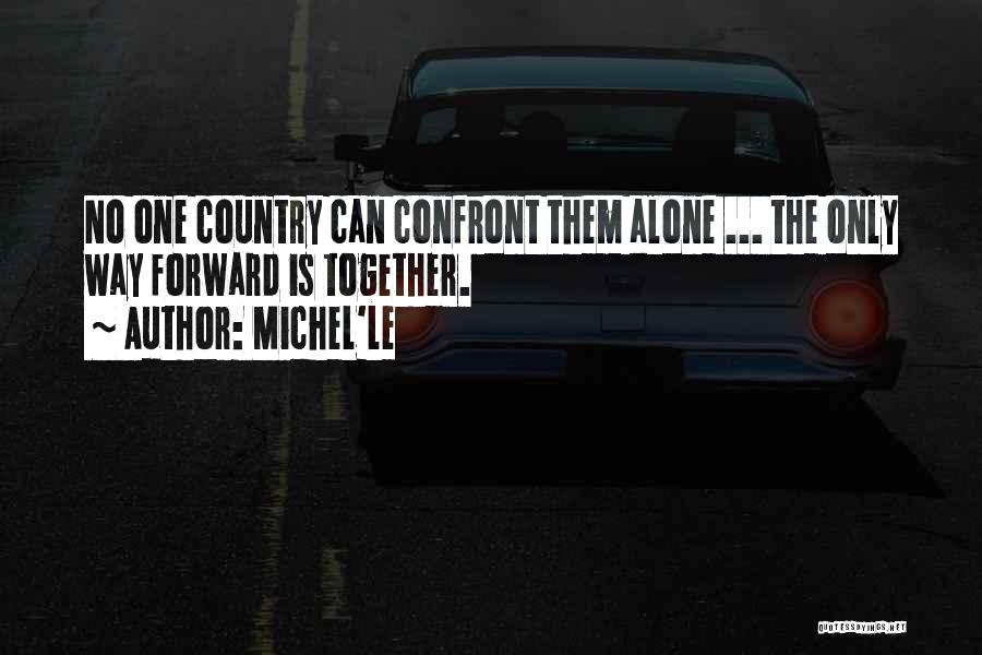 Michel'le Quotes: No One Country Can Confront Them Alone ... The Only Way Forward Is Together.