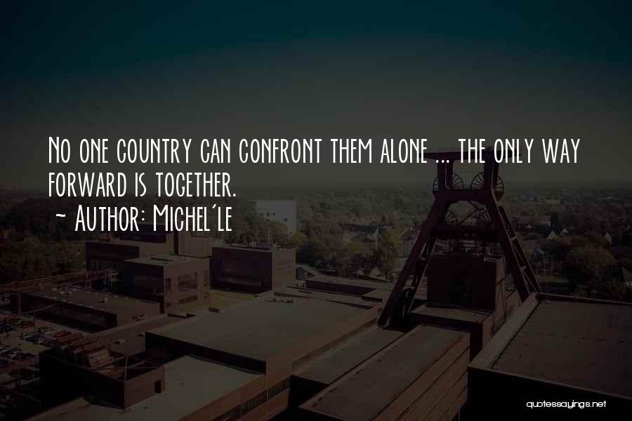Michel'le Quotes: No One Country Can Confront Them Alone ... The Only Way Forward Is Together.