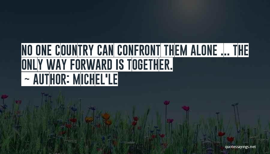 Michel'le Quotes: No One Country Can Confront Them Alone ... The Only Way Forward Is Together.