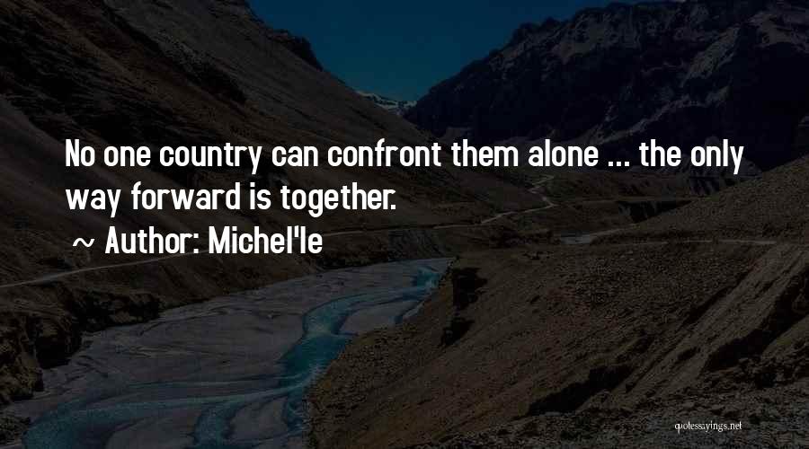 Michel'le Quotes: No One Country Can Confront Them Alone ... The Only Way Forward Is Together.