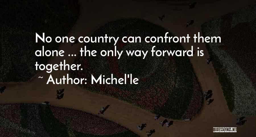 Michel'le Quotes: No One Country Can Confront Them Alone ... The Only Way Forward Is Together.