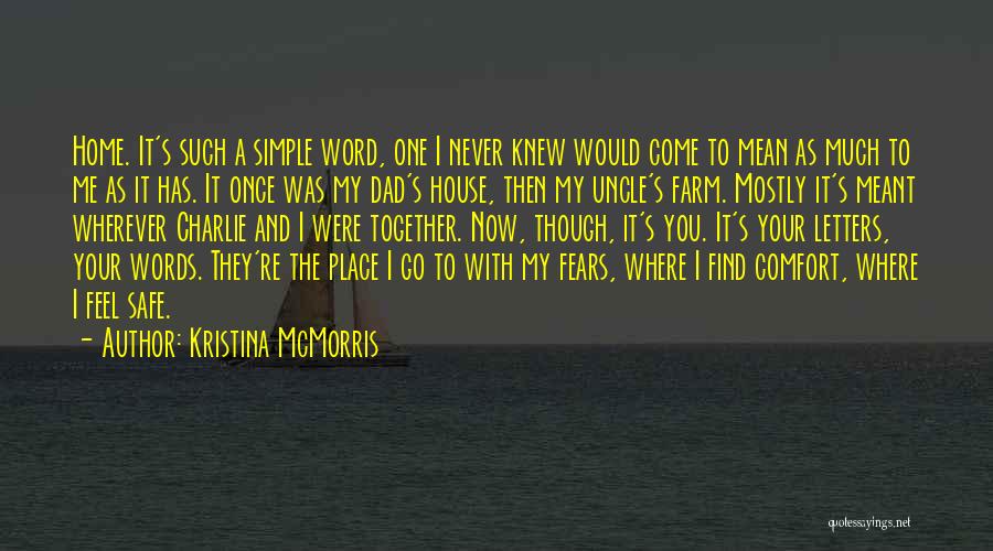 Kristina McMorris Quotes: Home. It's Such A Simple Word, One I Never Knew Would Come To Mean As Much To Me As It