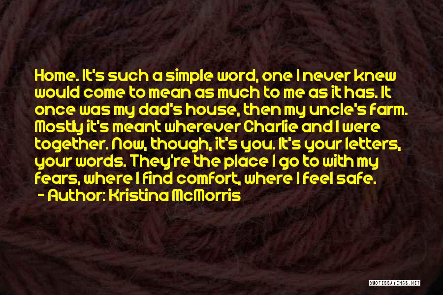 Kristina McMorris Quotes: Home. It's Such A Simple Word, One I Never Knew Would Come To Mean As Much To Me As It