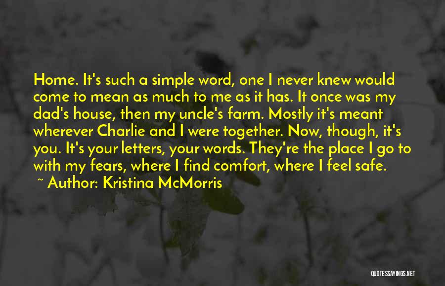 Kristina McMorris Quotes: Home. It's Such A Simple Word, One I Never Knew Would Come To Mean As Much To Me As It