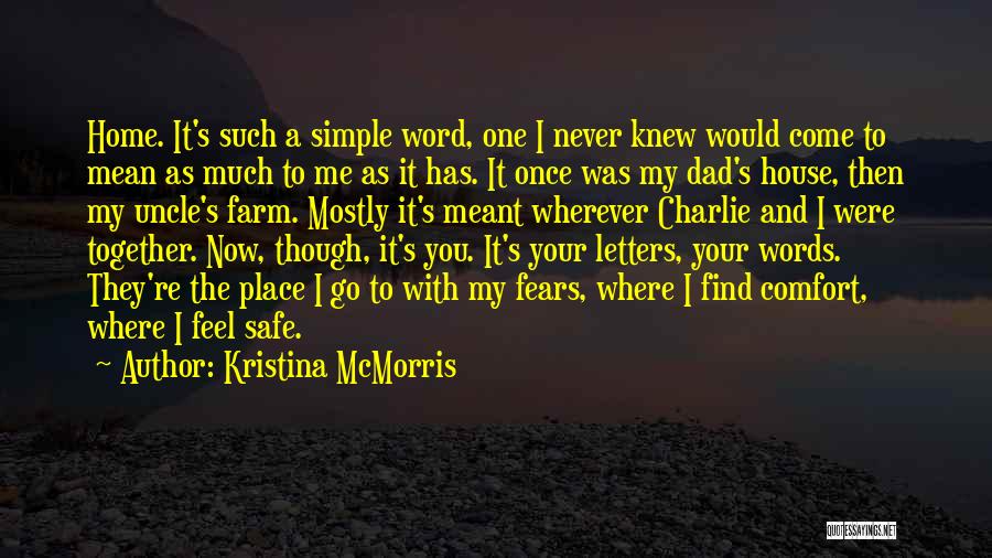 Kristina McMorris Quotes: Home. It's Such A Simple Word, One I Never Knew Would Come To Mean As Much To Me As It