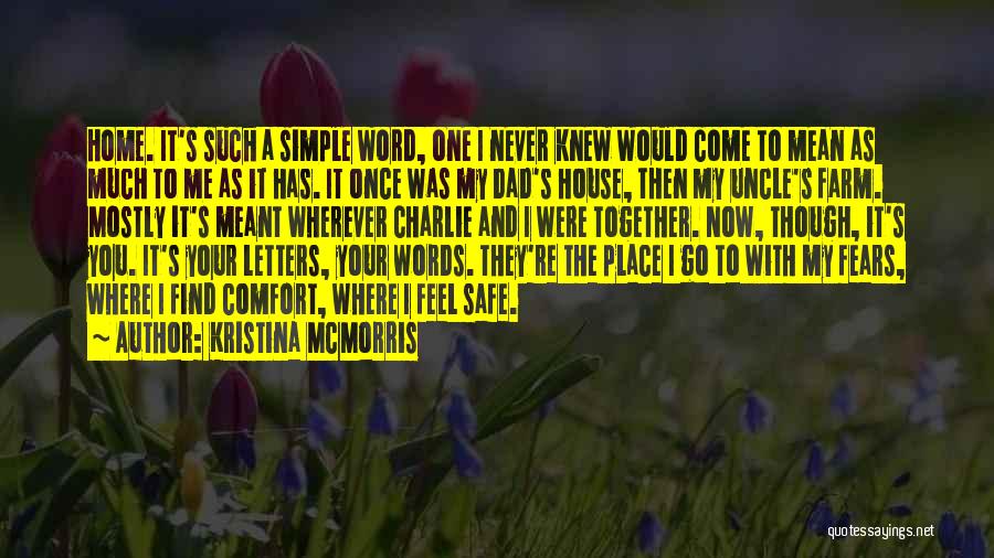 Kristina McMorris Quotes: Home. It's Such A Simple Word, One I Never Knew Would Come To Mean As Much To Me As It