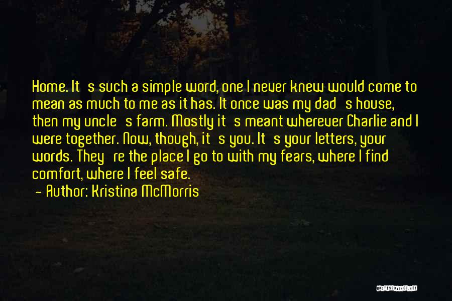 Kristina McMorris Quotes: Home. It's Such A Simple Word, One I Never Knew Would Come To Mean As Much To Me As It