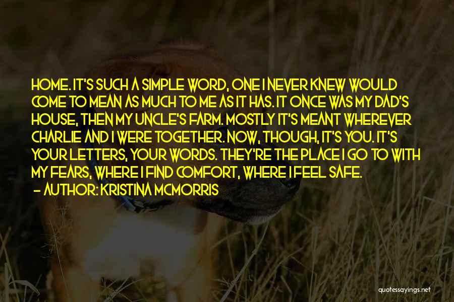 Kristina McMorris Quotes: Home. It's Such A Simple Word, One I Never Knew Would Come To Mean As Much To Me As It