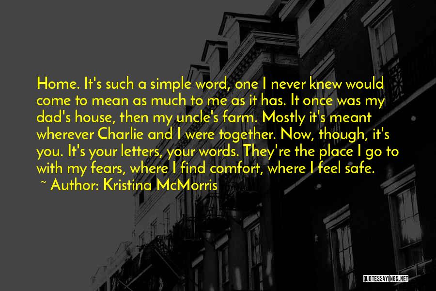 Kristina McMorris Quotes: Home. It's Such A Simple Word, One I Never Knew Would Come To Mean As Much To Me As It