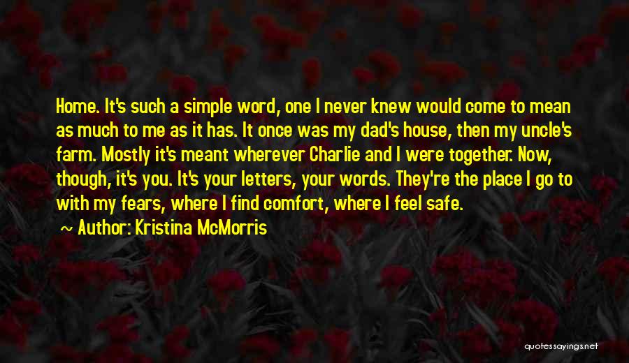 Kristina McMorris Quotes: Home. It's Such A Simple Word, One I Never Knew Would Come To Mean As Much To Me As It