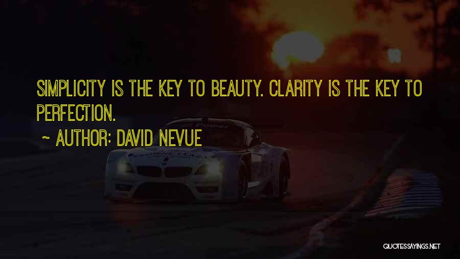 David Nevue Quotes: Simplicity Is The Key To Beauty. Clarity Is The Key To Perfection.