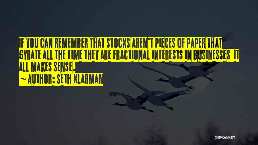 Seth Klarman Quotes: If You Can Remember That Stocks Aren't Pieces Of Paper That Gyrate All The Time They Are Fractional Interests In