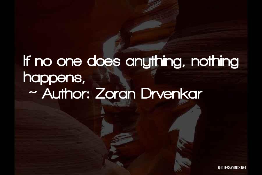 Zoran Drvenkar Quotes: If No One Does Anything, Nothing Happens,