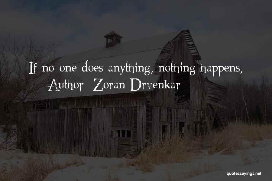 Zoran Drvenkar Quotes: If No One Does Anything, Nothing Happens,