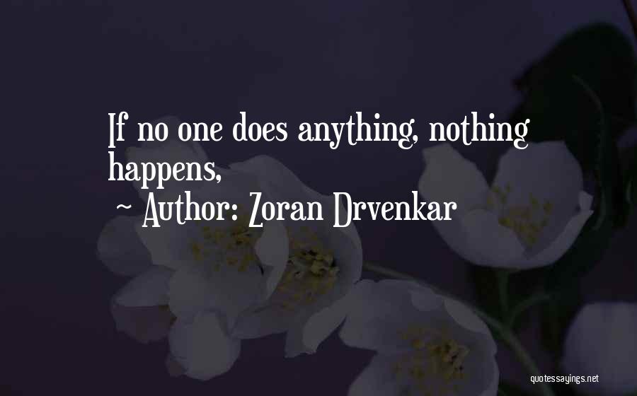 Zoran Drvenkar Quotes: If No One Does Anything, Nothing Happens,