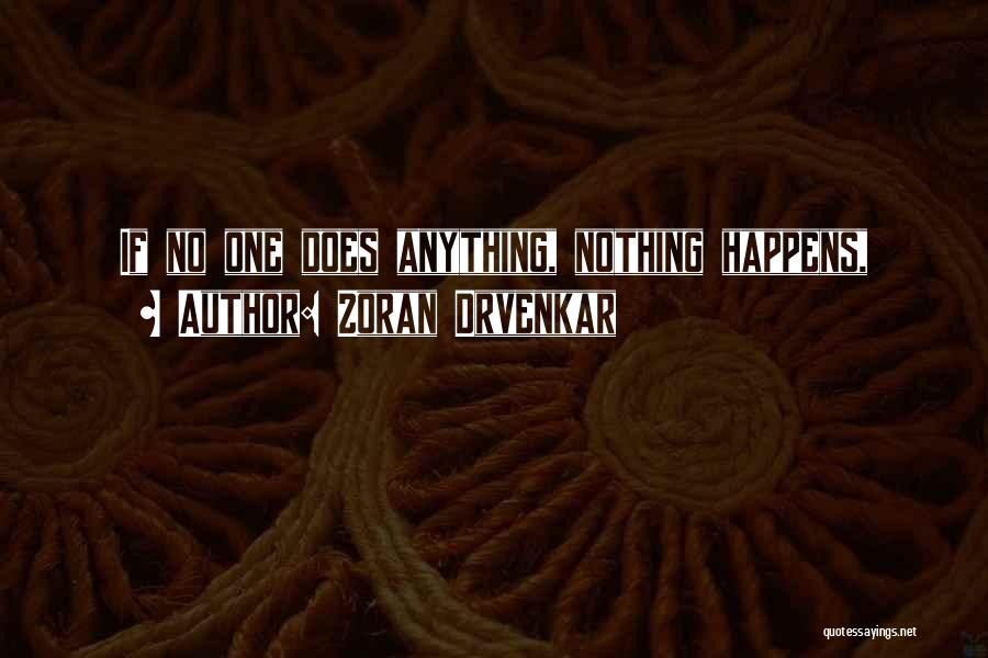 Zoran Drvenkar Quotes: If No One Does Anything, Nothing Happens,