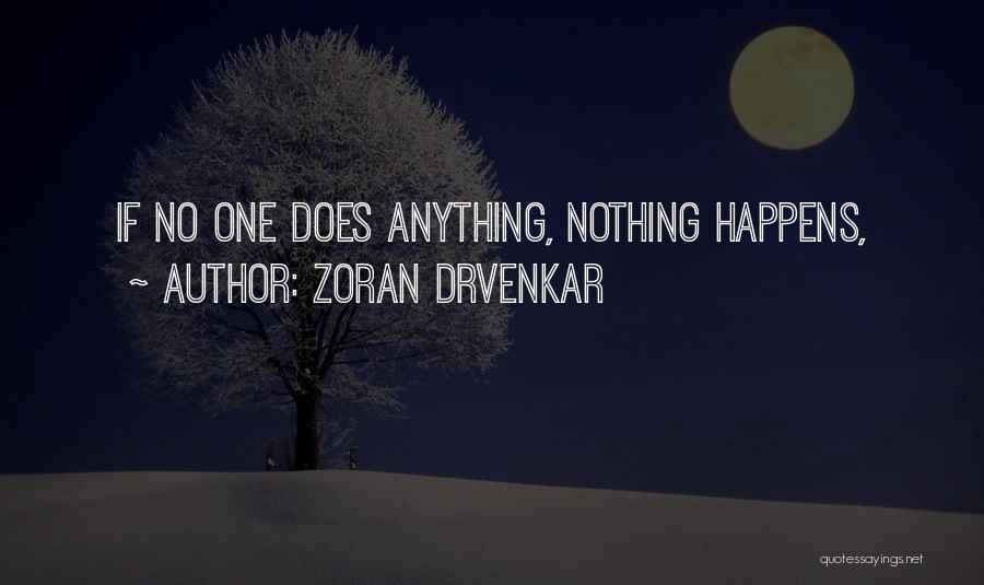 Zoran Drvenkar Quotes: If No One Does Anything, Nothing Happens,