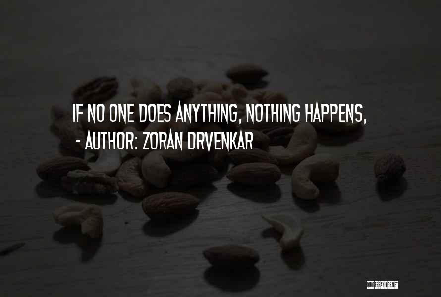 Zoran Drvenkar Quotes: If No One Does Anything, Nothing Happens,