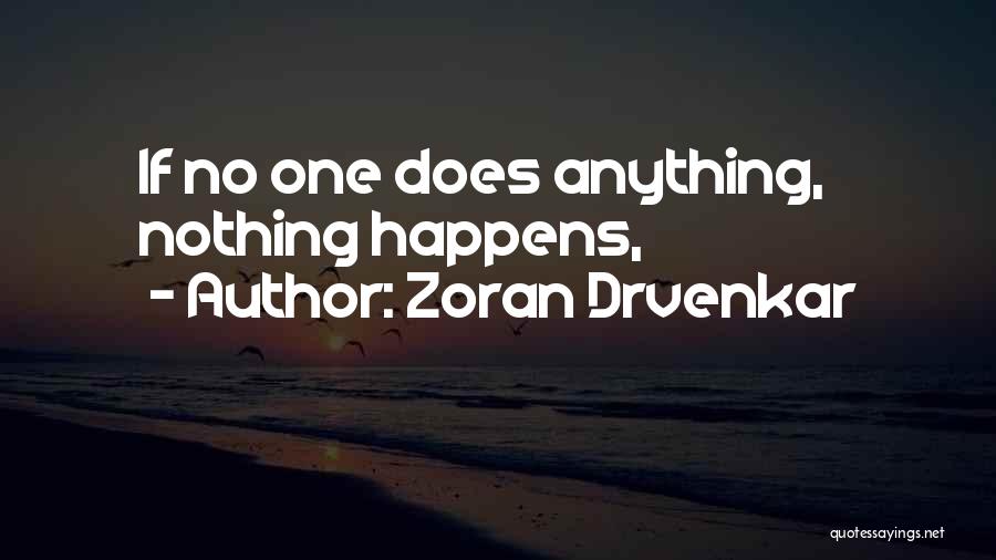 Zoran Drvenkar Quotes: If No One Does Anything, Nothing Happens,