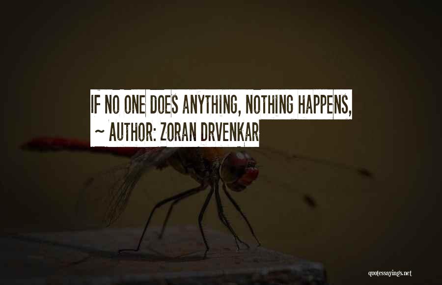Zoran Drvenkar Quotes: If No One Does Anything, Nothing Happens,