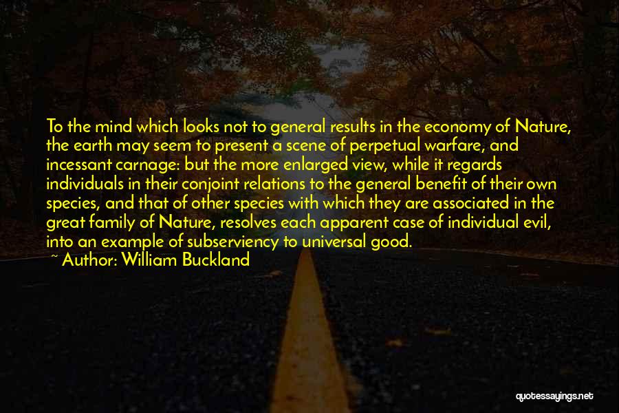 William Buckland Quotes: To The Mind Which Looks Not To General Results In The Economy Of Nature, The Earth May Seem To Present