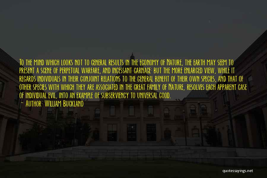 William Buckland Quotes: To The Mind Which Looks Not To General Results In The Economy Of Nature, The Earth May Seem To Present