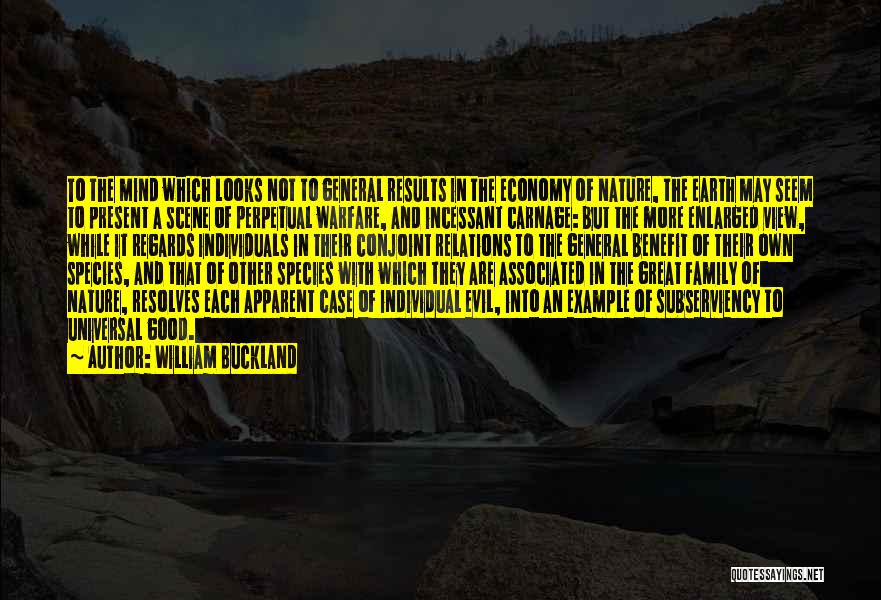 William Buckland Quotes: To The Mind Which Looks Not To General Results In The Economy Of Nature, The Earth May Seem To Present