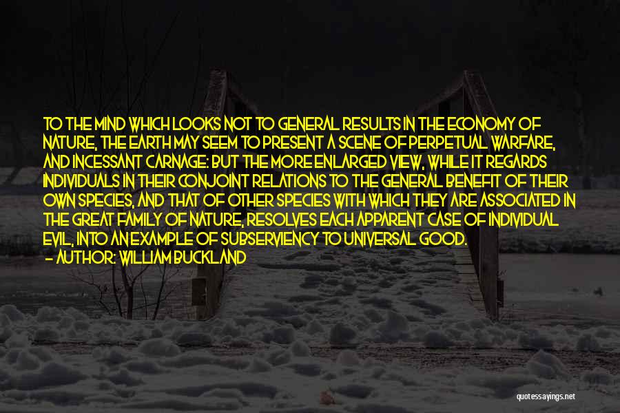 William Buckland Quotes: To The Mind Which Looks Not To General Results In The Economy Of Nature, The Earth May Seem To Present