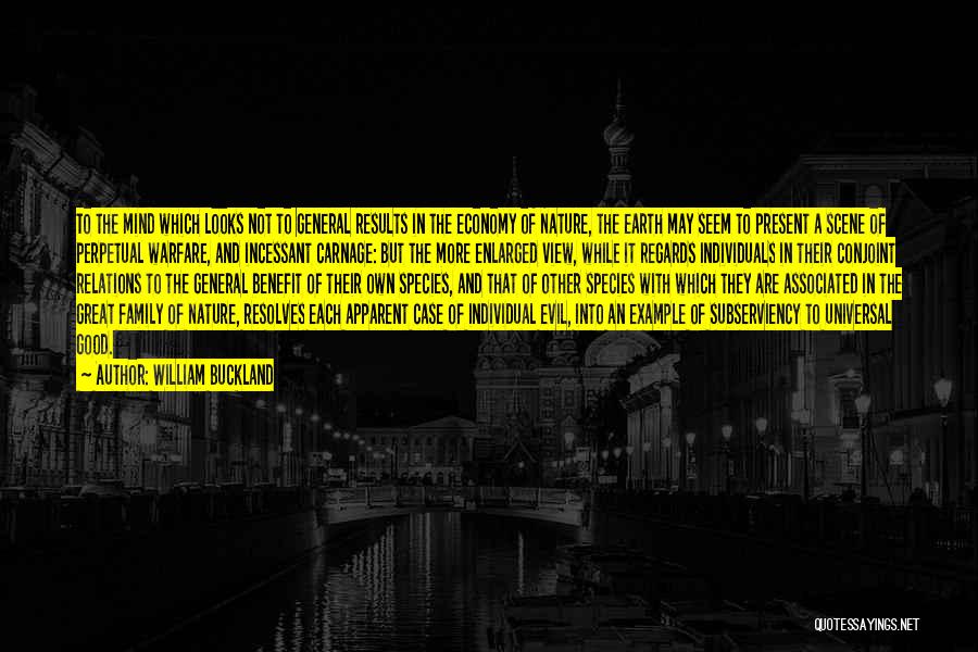 William Buckland Quotes: To The Mind Which Looks Not To General Results In The Economy Of Nature, The Earth May Seem To Present