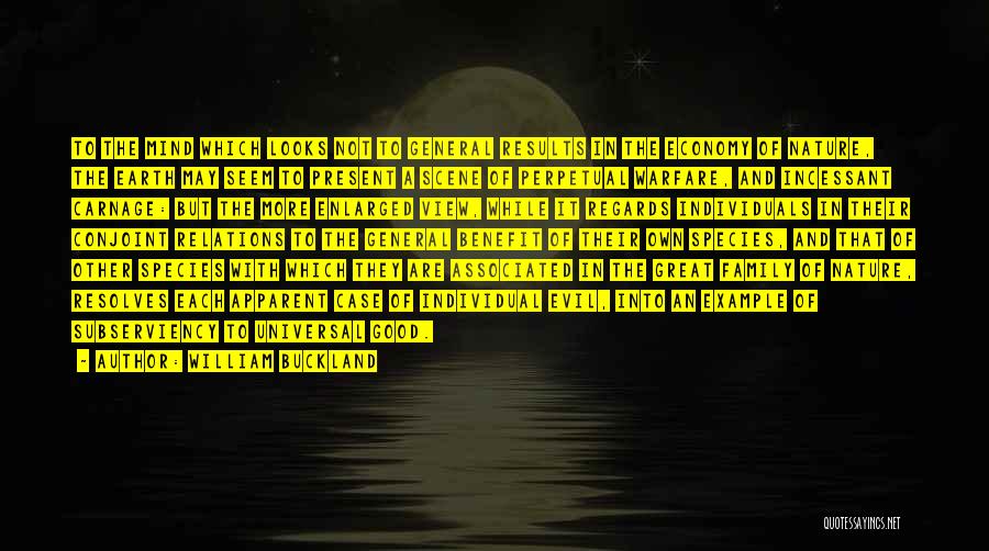 William Buckland Quotes: To The Mind Which Looks Not To General Results In The Economy Of Nature, The Earth May Seem To Present