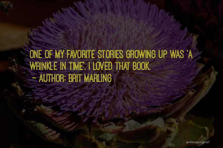 Brit Marling Quotes: One Of My Favorite Stories Growing Up Was 'a Wrinkle In Time'. I Loved That Book.