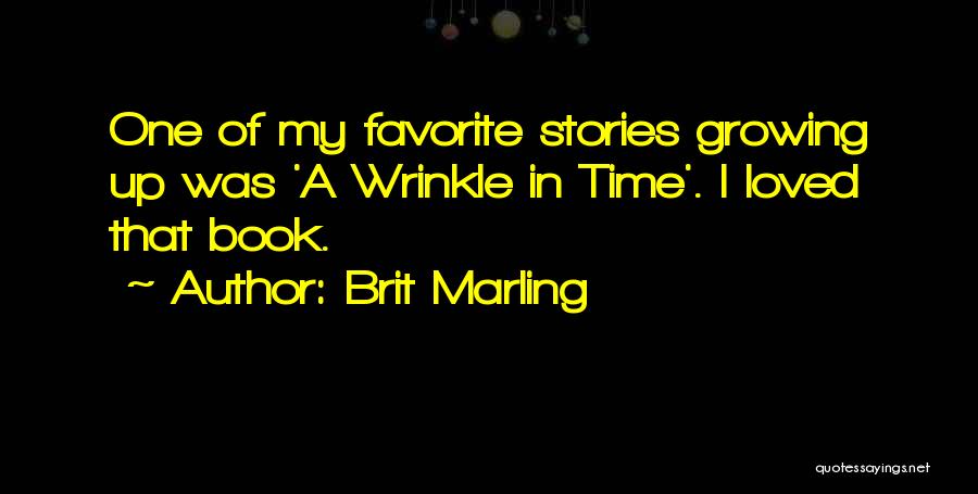 Brit Marling Quotes: One Of My Favorite Stories Growing Up Was 'a Wrinkle In Time'. I Loved That Book.