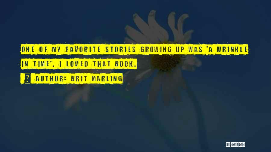 Brit Marling Quotes: One Of My Favorite Stories Growing Up Was 'a Wrinkle In Time'. I Loved That Book.