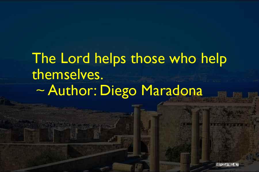 Diego Maradona Quotes: The Lord Helps Those Who Help Themselves.