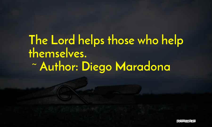 Diego Maradona Quotes: The Lord Helps Those Who Help Themselves.