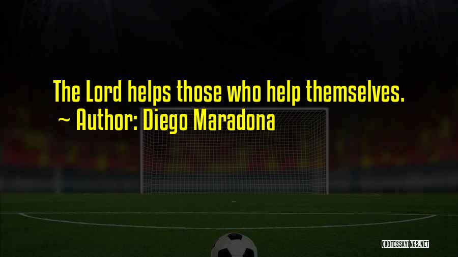Diego Maradona Quotes: The Lord Helps Those Who Help Themselves.