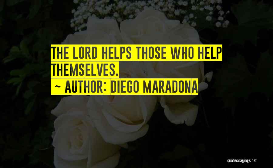 Diego Maradona Quotes: The Lord Helps Those Who Help Themselves.