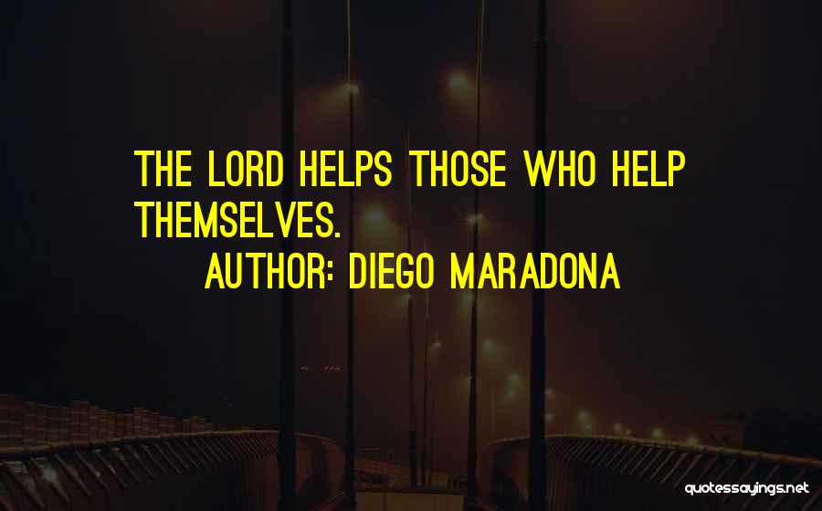 Diego Maradona Quotes: The Lord Helps Those Who Help Themselves.