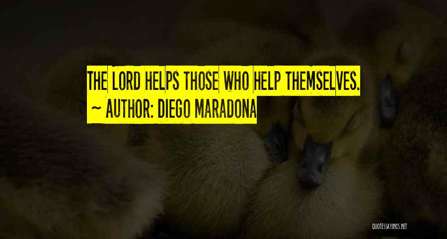 Diego Maradona Quotes: The Lord Helps Those Who Help Themselves.