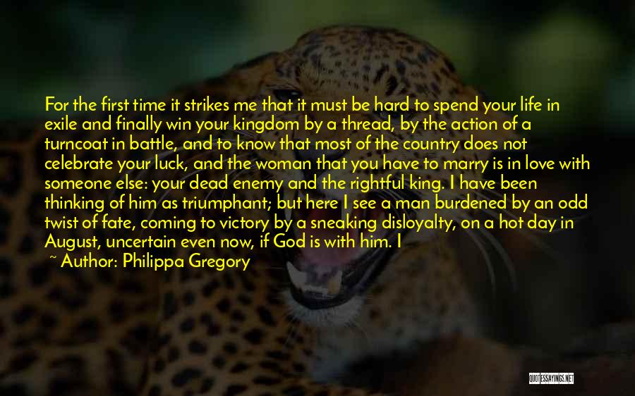 Philippa Gregory Quotes: For The First Time It Strikes Me That It Must Be Hard To Spend Your Life In Exile And Finally