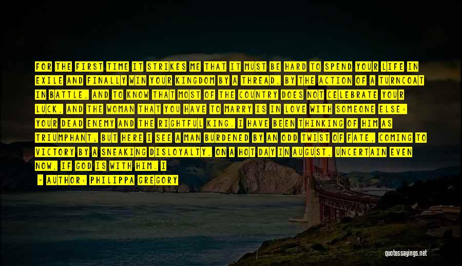 Philippa Gregory Quotes: For The First Time It Strikes Me That It Must Be Hard To Spend Your Life In Exile And Finally