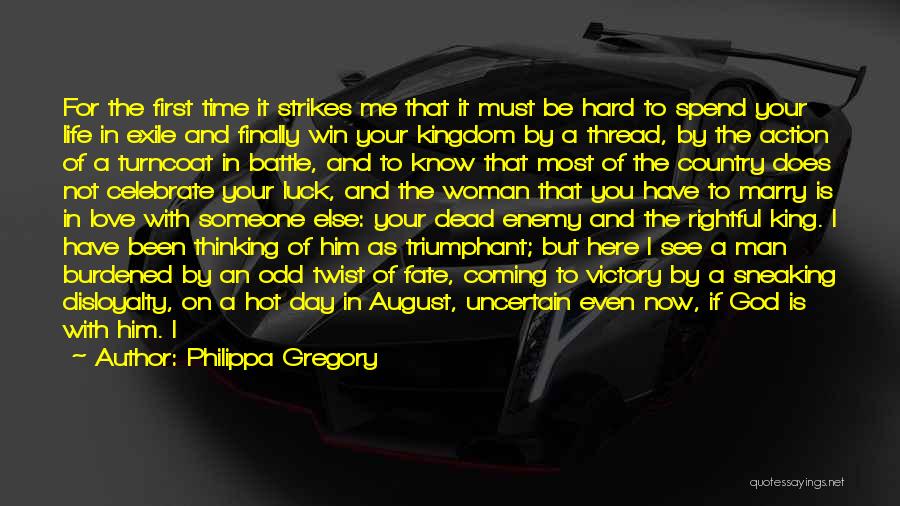 Philippa Gregory Quotes: For The First Time It Strikes Me That It Must Be Hard To Spend Your Life In Exile And Finally